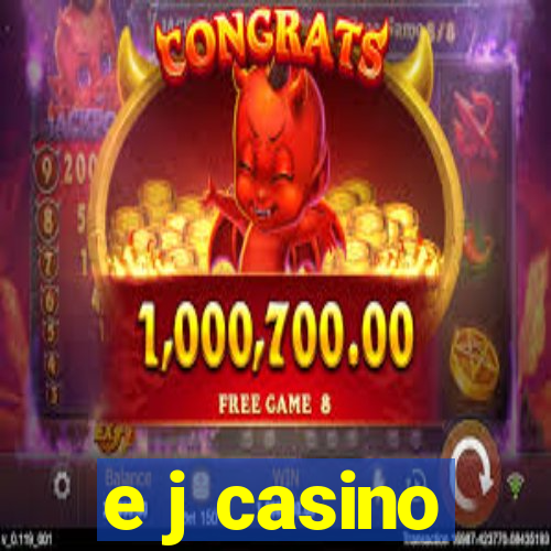 e j casino