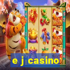 e j casino