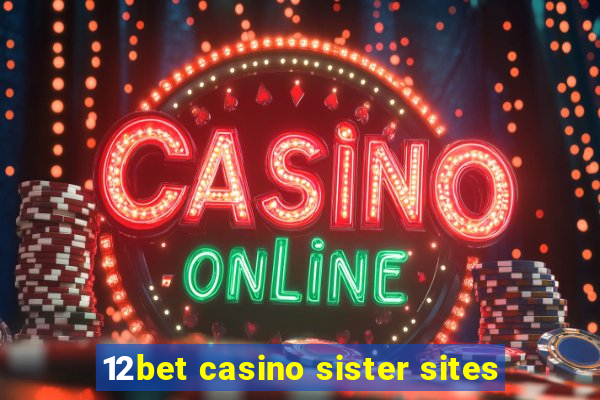 12bet casino sister sites