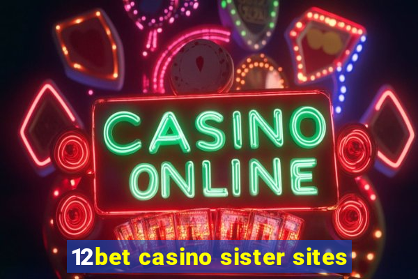 12bet casino sister sites