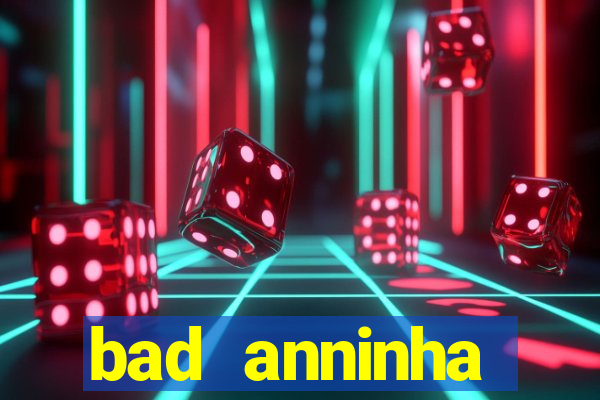 bad anninha conteudo gratis