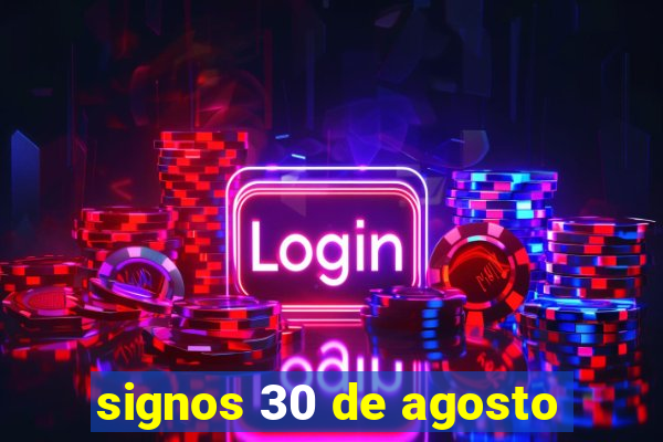 signos 30 de agosto