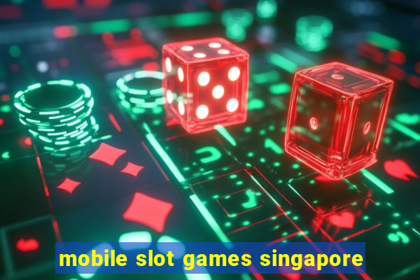 mobile slot games singapore