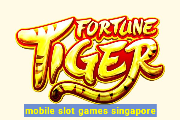 mobile slot games singapore