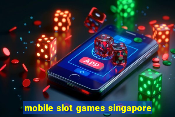 mobile slot games singapore