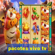 pacotes vivo tv