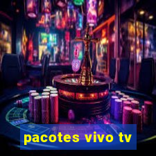 pacotes vivo tv