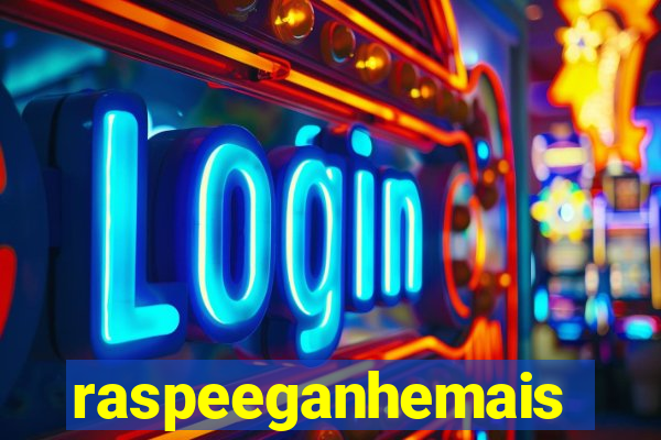 raspeeganhemais