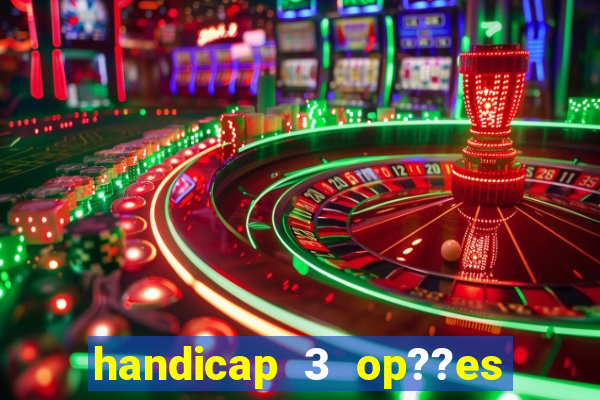 handicap 3 op??es - 3