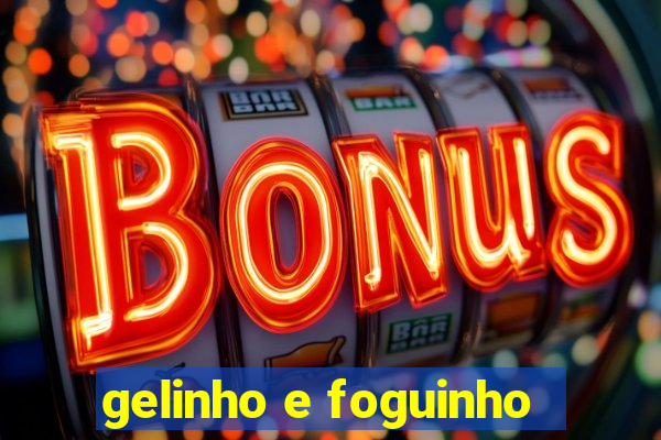 gelinho e foguinho