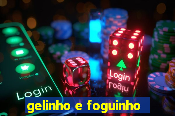 gelinho e foguinho