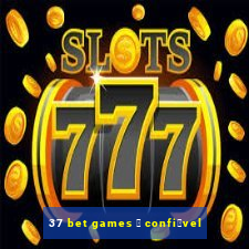 37 bet games 茅 confi谩vel