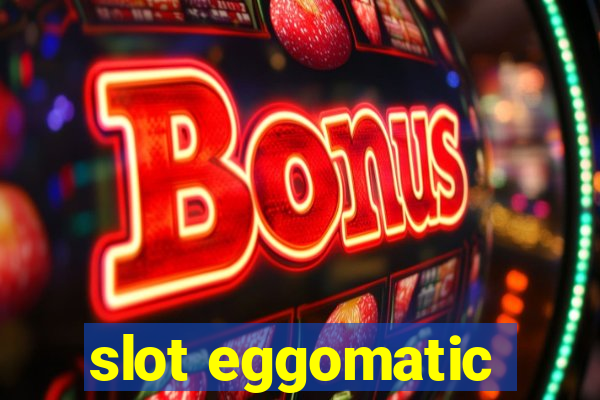 slot eggomatic