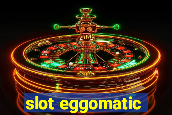 slot eggomatic