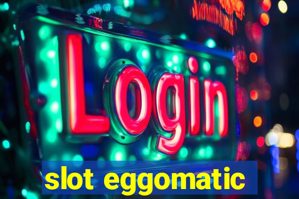 slot eggomatic