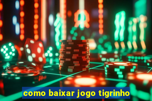 como baixar jogo tigrinho