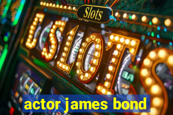 actor james bond