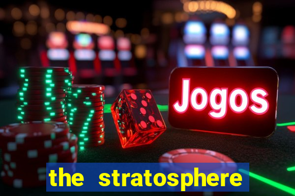 the stratosphere hotel casino and tower