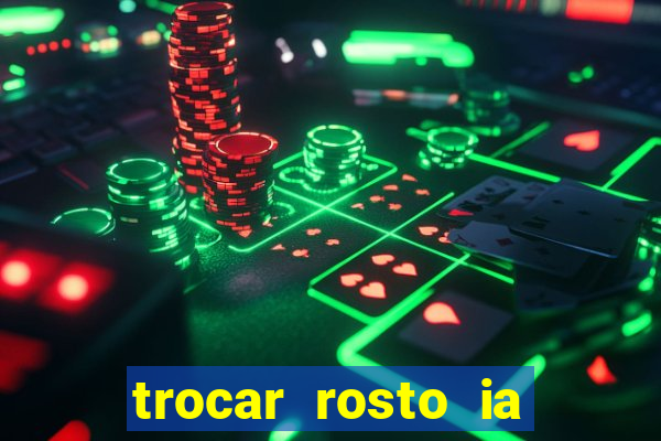 trocar rosto ia online mudar rosto