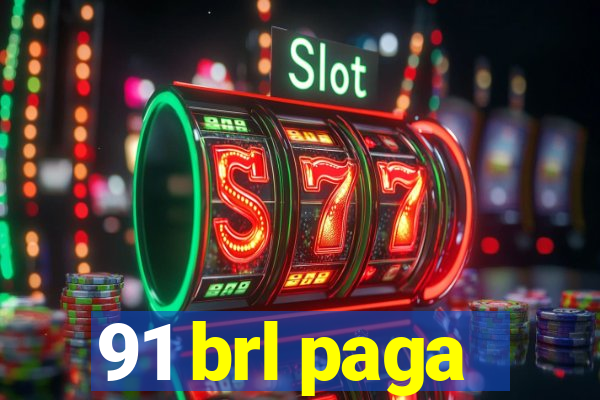 91 brl paga