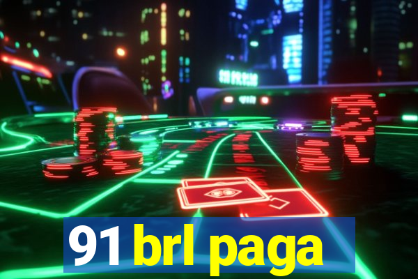 91 brl paga