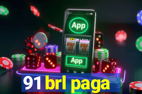 91 brl paga