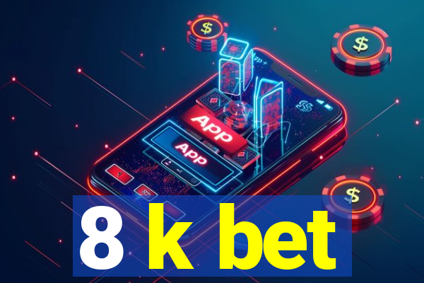 8 k bet