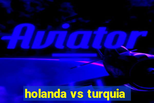 holanda vs turquia