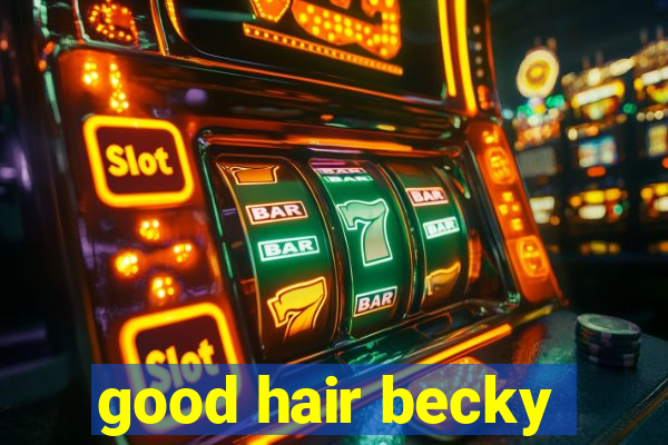 good hair becky