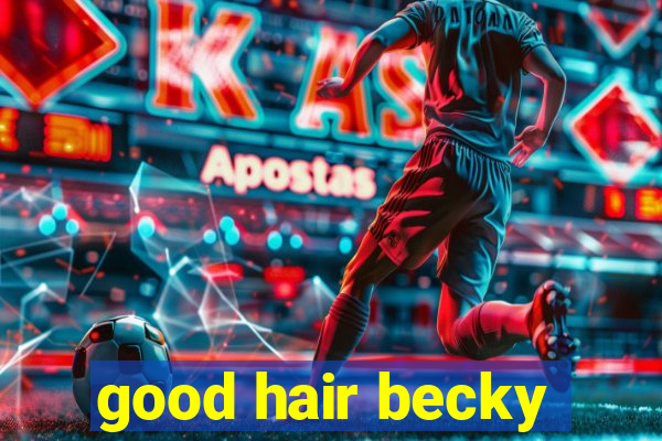 good hair becky