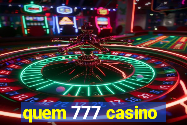 quem 777 casino