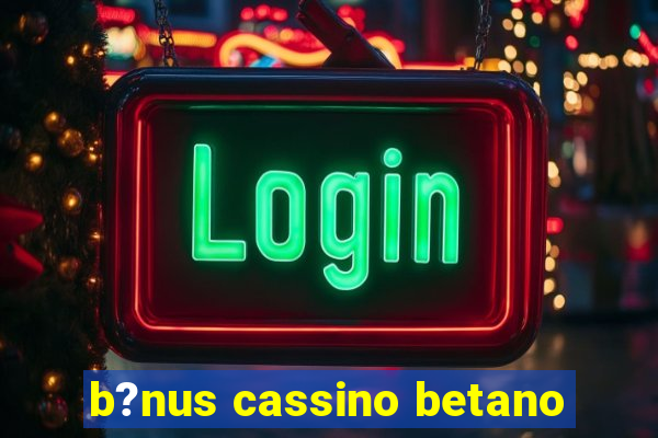 b?nus cassino betano