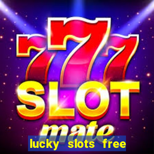 lucky slots free casino games win real money