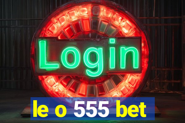 le o 555 bet