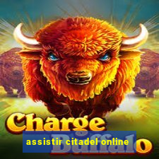 assistir citadel online