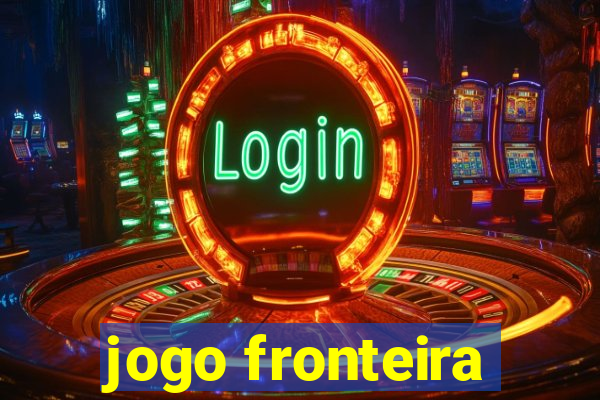 jogo fronteira