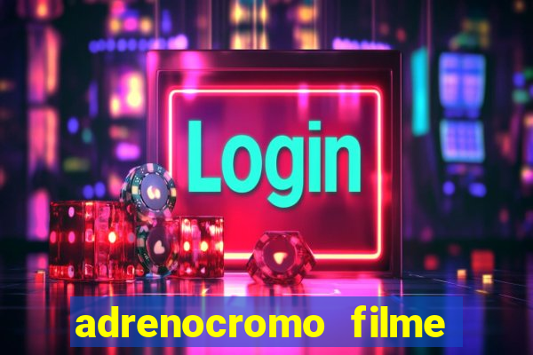 adrenocromo filme onde assistir