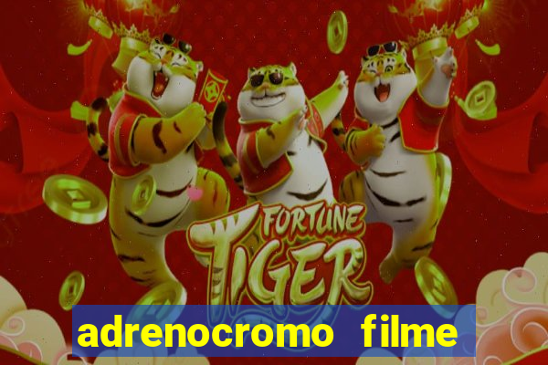 adrenocromo filme onde assistir