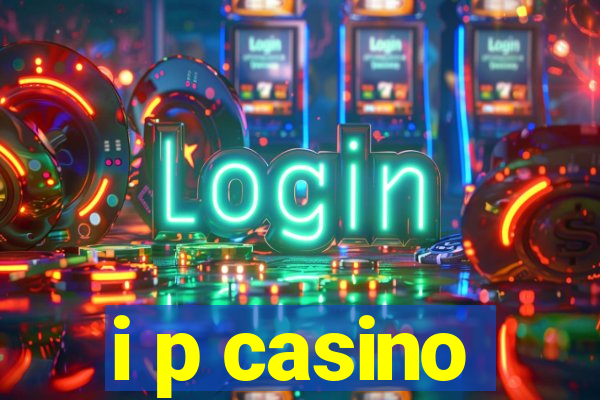 i p casino