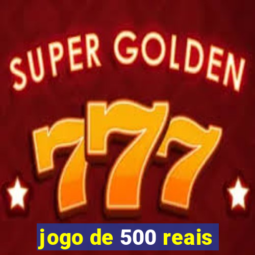 jogo de 500 reais