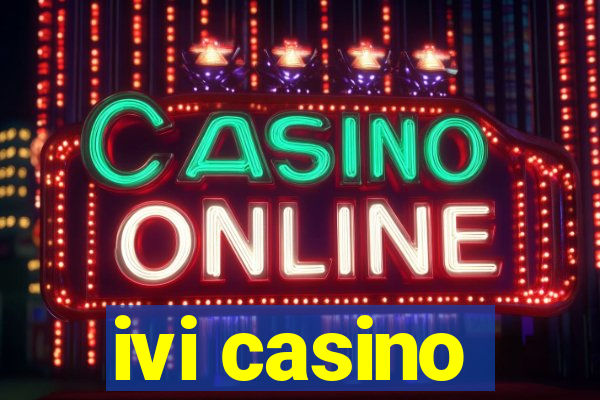 ivi casino