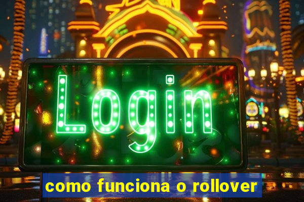 como funciona o rollover