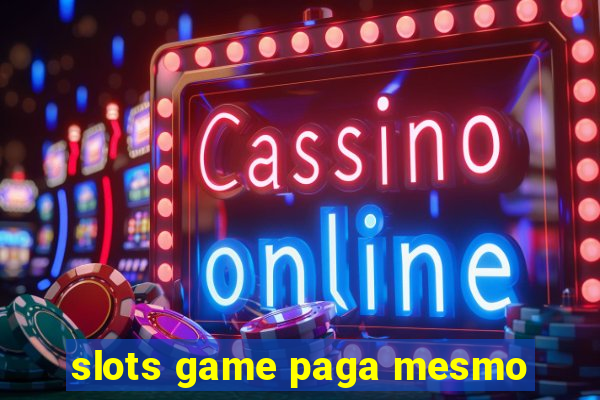 slots game paga mesmo