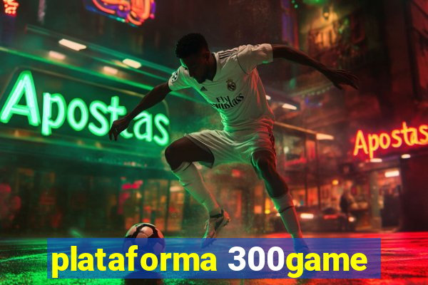 plataforma 300game