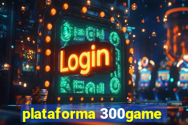 plataforma 300game