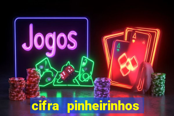 cifra pinheirinhos que alegria