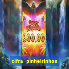 cifra pinheirinhos que alegria