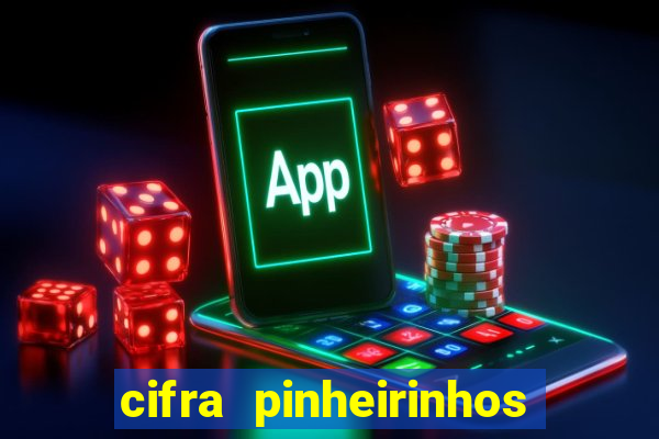 cifra pinheirinhos que alegria