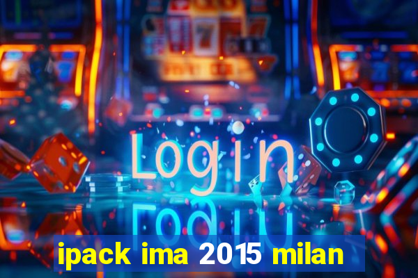 ipack ima 2015 milan