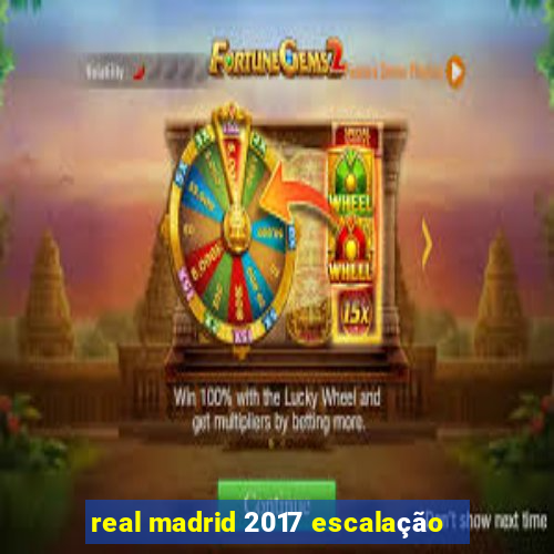 real madrid 2017 escalação